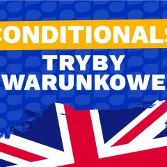 Tryby warunkowe w języku angielskim. Jeśli chcesz mówić płynnie, poznaj je!
