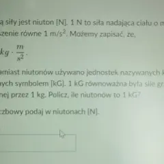 Zadanie o sile: 1 N to siła nadająca ciału o masie 1 kg przyspieszenie 1 m/s². Kiedyś używano kilogramsiła (kG). Ile niutonów to 1 kG?