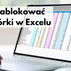Jak zablokować pierwszy wiersz w Excelu i ułatwić pracę z arkuszem