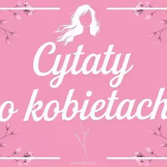 Różowe tło z kwiatami i sylwetką kobiety. Biały napis: "Cytaty o kobietach". Inspirujące cytaty dla każdej kobiety.