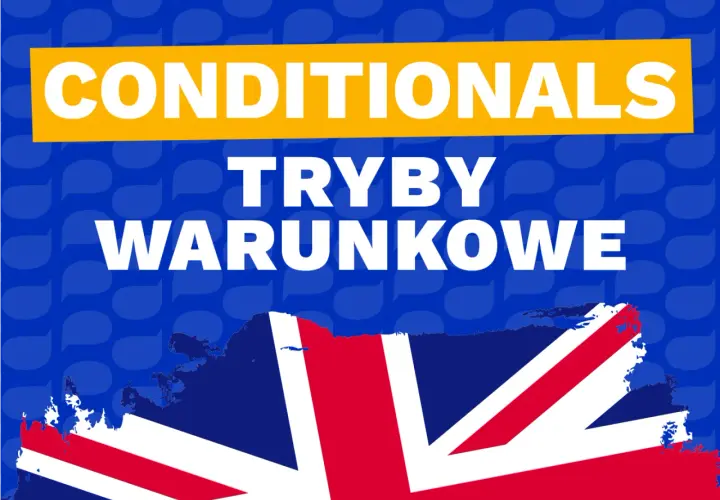 Tryby warunkowe w języku angielskim. Jeśli chcesz mówić płynnie, poznaj je!
