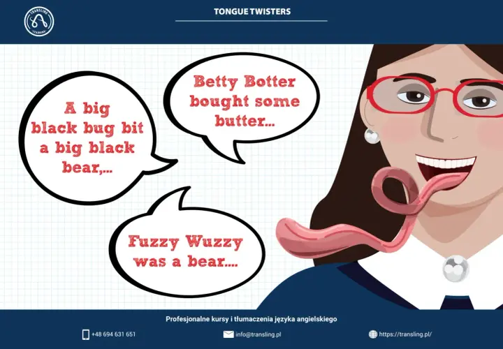 Kobieta z wyciągniętym językiem ćwiczy łamańce językowe po angielsku: "A big black bug bit a big black bear", "Betty Botter bought some butter", "Fuzzy Wuzzy was a bear".