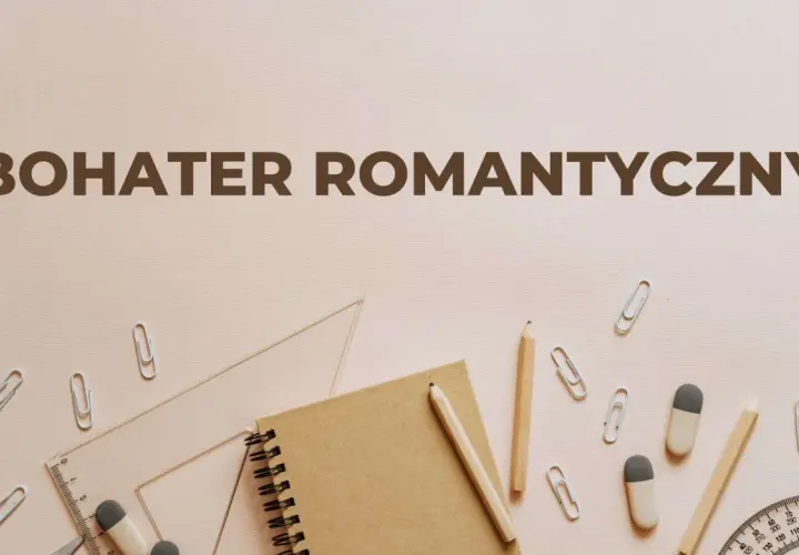 Zeszyt, ołówki i linijka na tle napisu "BOHATER ROMANTYCZNY". Symbolizują naukę i analizę cech bohatera romantycznego.