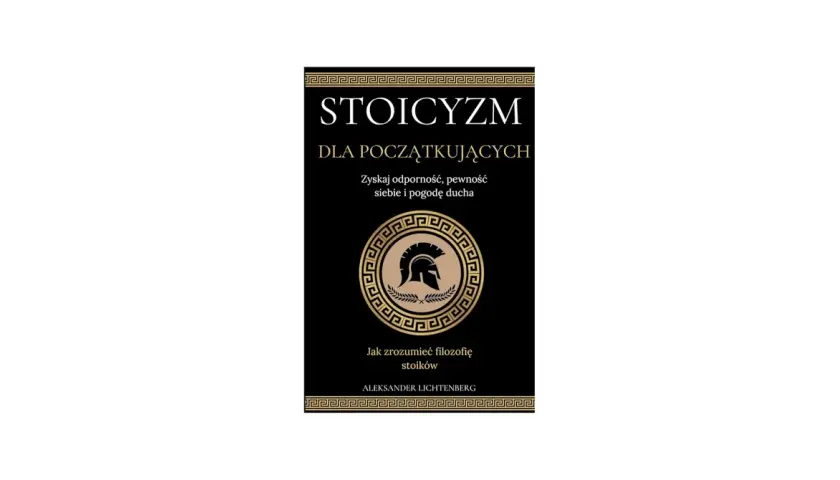 Okładka książki "Stoicyzm dla początkujących". Złoty hełm spartański na czarnym tle. Naucz się stoicyzmu.