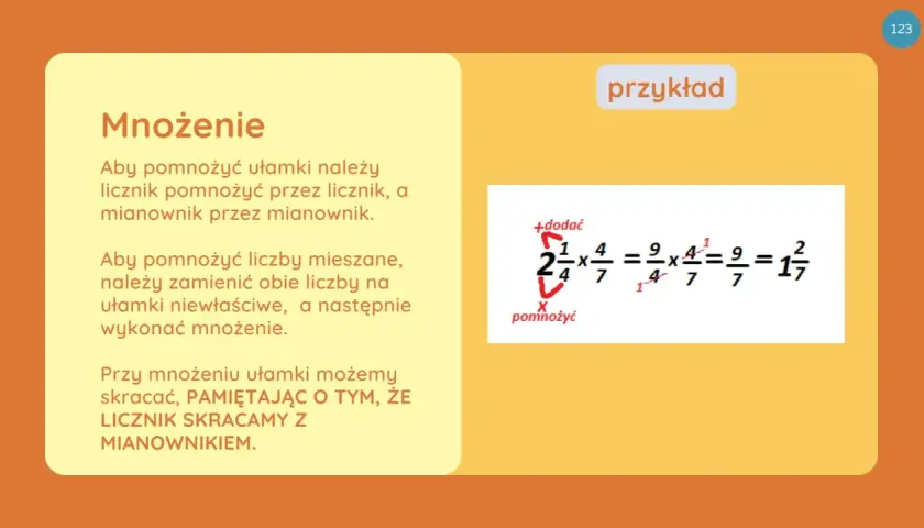 Przykład mnożenia ułamków dziesiętnych: 2 i 1/4 x 4/7 = 9/4 x 4/7 = 9/7 = 1 i 2/7.