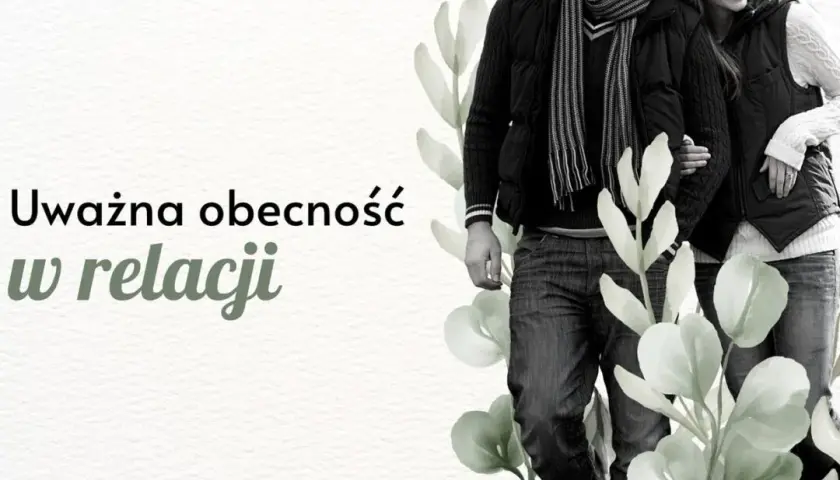 Uważność na drugiego człowieka: klucz do lepszych relacji