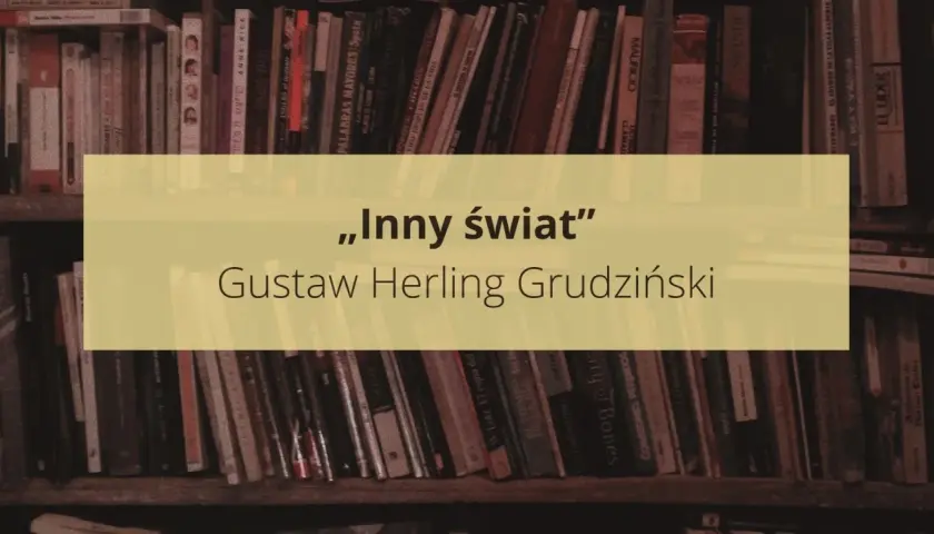 Streszczenie „Inny świat” Gustawa Herlinga Grudzińskiego na tle półki z książkami.