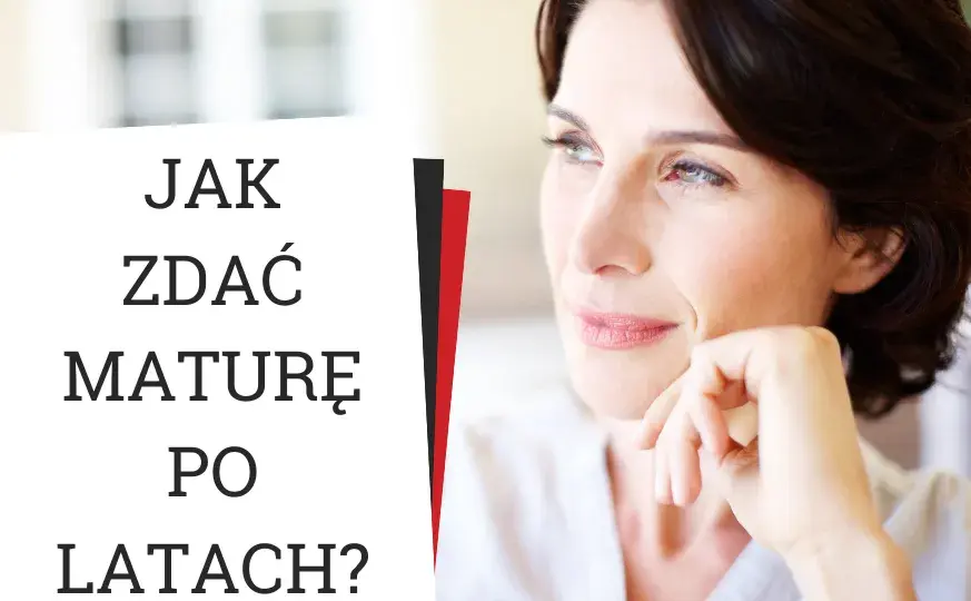 Zdawanie matury po latach: bez limitu wieku i ograniczeń