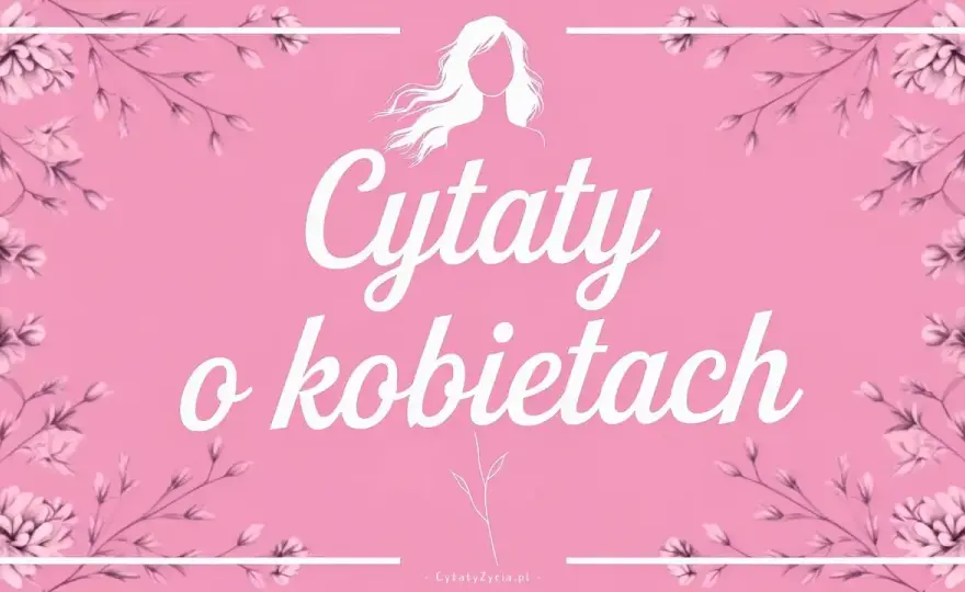 Cytaty o kobietach - Jak unikać banału i mówić z klasą?