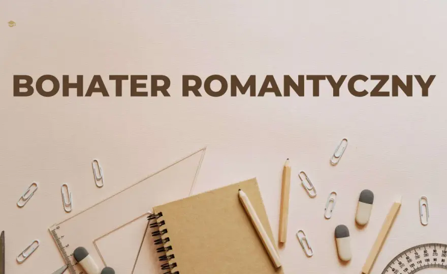 Bohater romantyczny - Zrozum jego cechy i uniknij błędów