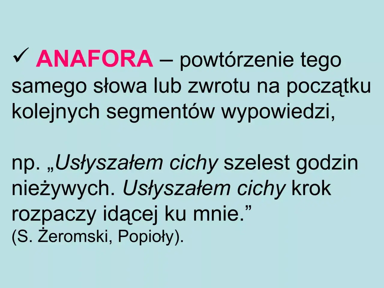 Anafora: powtórzenie słowa "Usłyszałem" na początku zdań, tworzące rytm i podkreślające atmosferę.