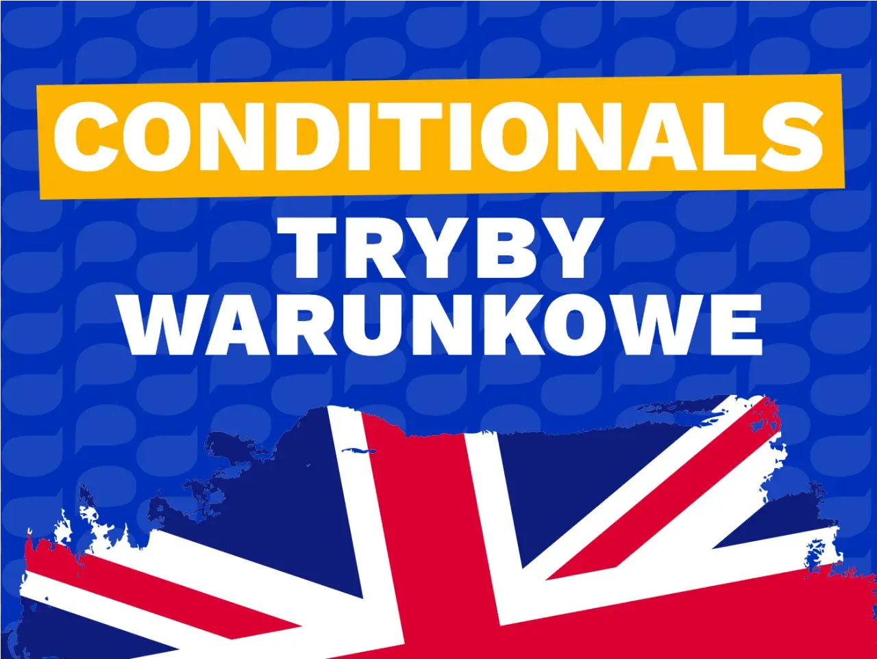 Tryby warunkowe w języku angielskim. Jeśli chcesz mówić płynnie, poznaj je!