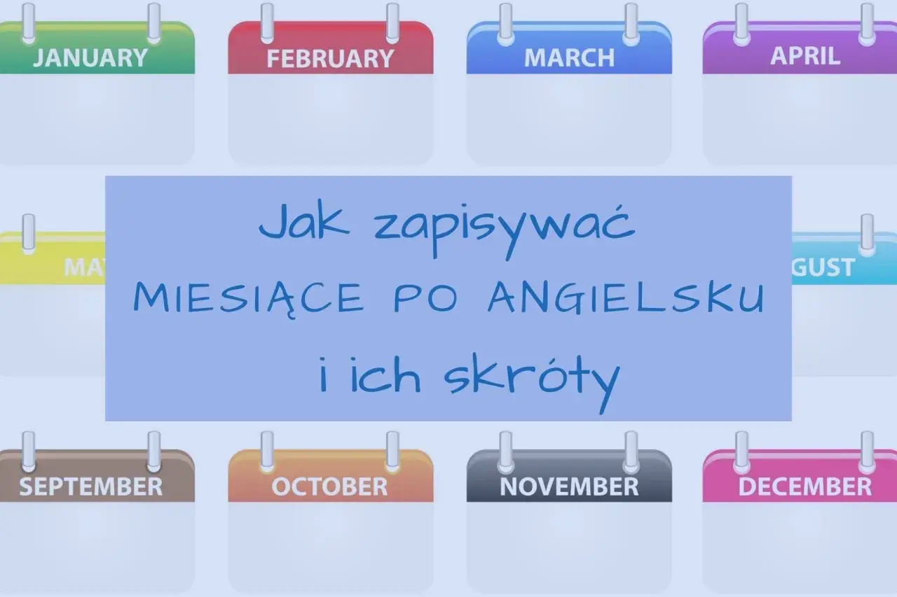 Kalendarze z nazwami miesięcy po angielsku: January, February, March, April, May, August, September, October, November, December. Tekst: Jak zapisywać miesiące po angielsku i ich skróty.