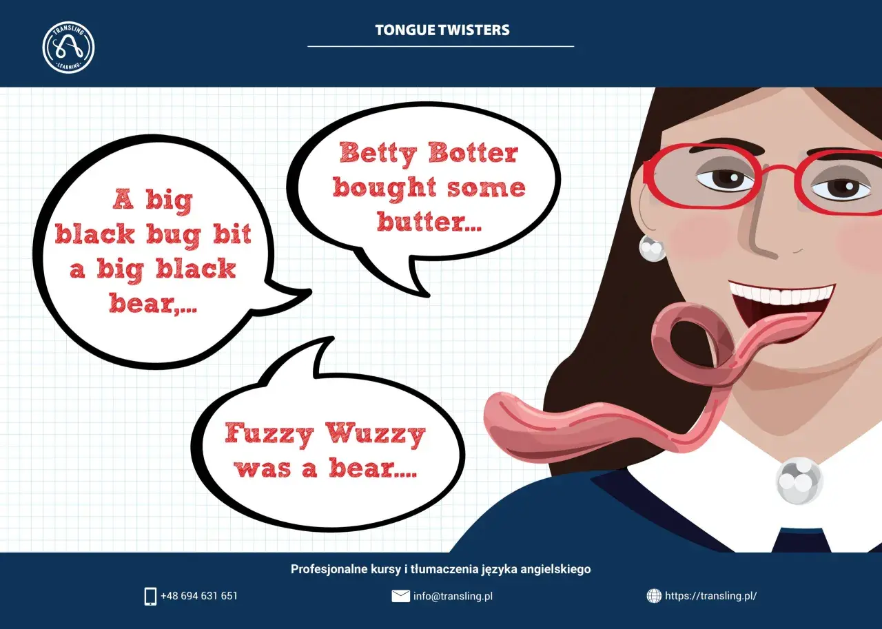 Kobieta z wyciągniętym językiem ćwiczy łamańce językowe po angielsku: "A big black bug bit a big black bear", "Betty Botter bought some butter", "Fuzzy Wuzzy was a bear".