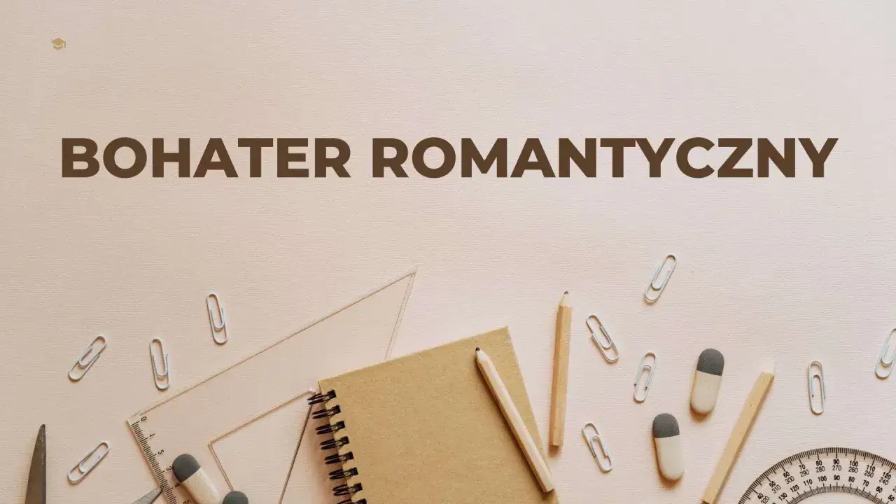 Cechy bohatera romantycznego: bunt, indywidualizm, głębokie uczucia. Na tle przyborów szkolnych.
